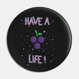 Have a grape life! Pin