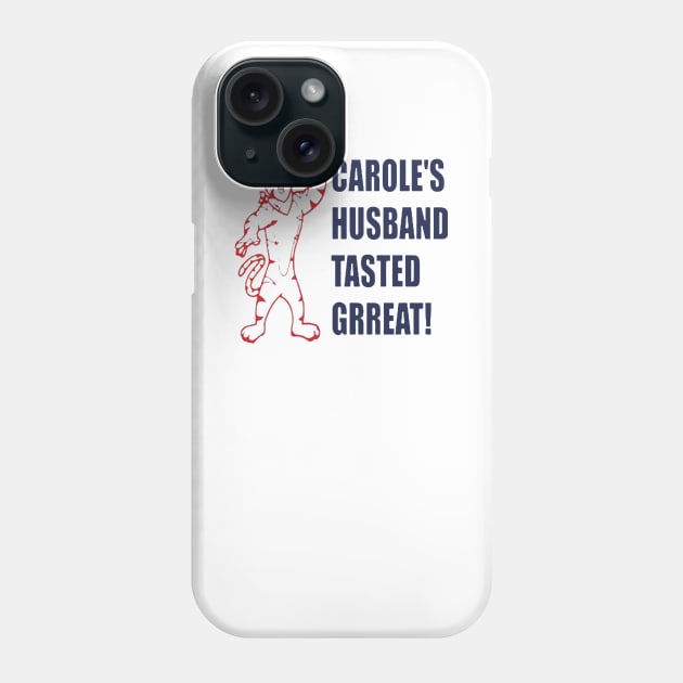 Carole’s husband tasted great Phone Case by jasminerandon69