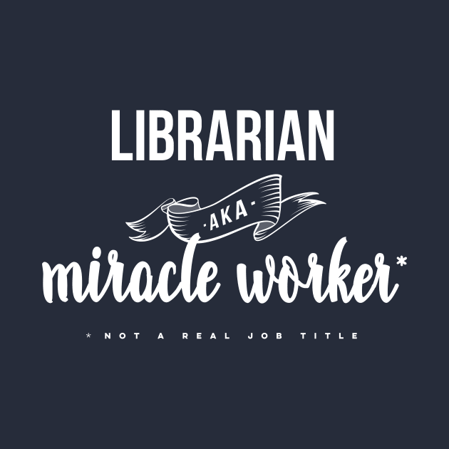 Funny Librarian AKA Miracle Worker Design by PerttyShirty