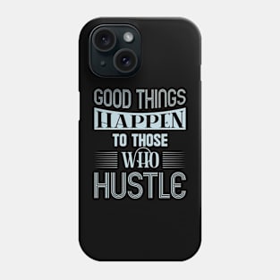 Good things happen to those, quote Phone Case