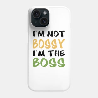 I'm not bossy, I'm the boss Phone Case