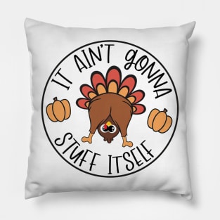 It Aint Gonna Stuff Itself Funny Turkey Gobble Thanksgiving Funny Cute Turkey Pillow