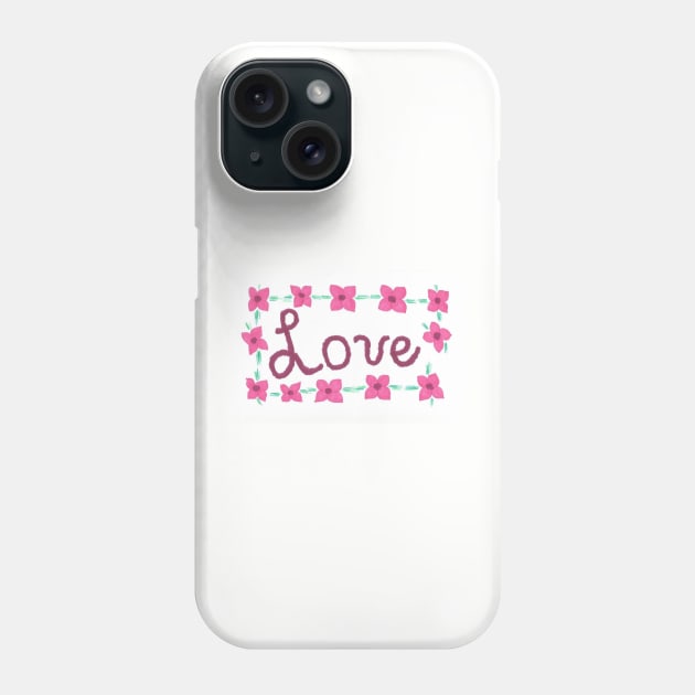 Love- Hand Lettered with Flowers Phone Case by DanielleGensler