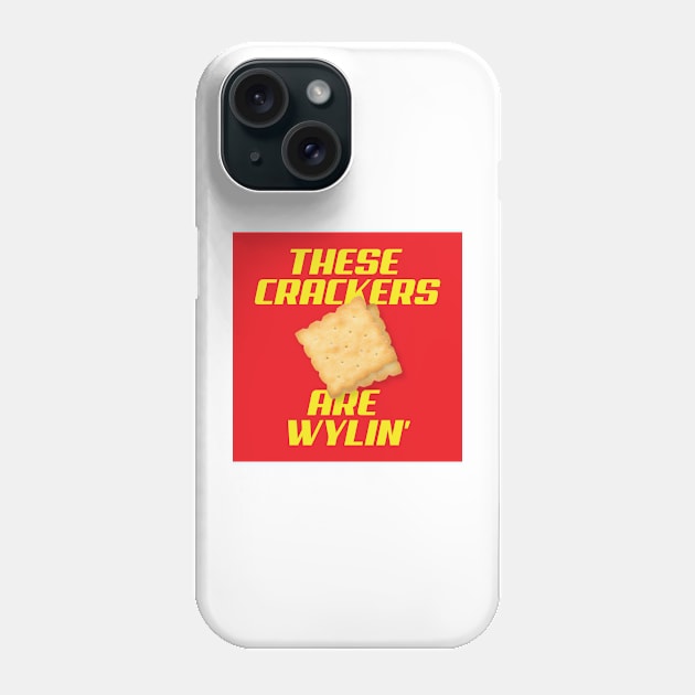 These Crackers are Wylin' Phone Case by widehiplowgooch