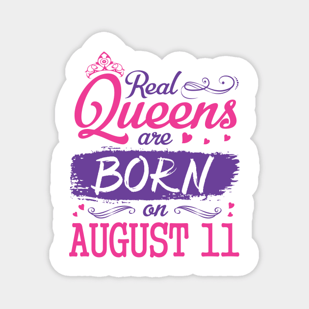 Real Queens Are Born On August 11 Happy Birthday To Me You Nana Mom Aunt Sister Wife Daughter Niece Magnet by bakhanh123