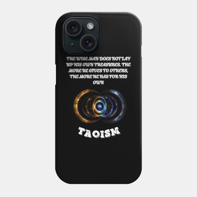 Taoism, The wise man does not lay up his own treasures. The more he gives to others the more he has for his own Phone Case by Smartteeshop