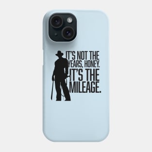 It's not the years, honey. It's the mileage. Phone Case