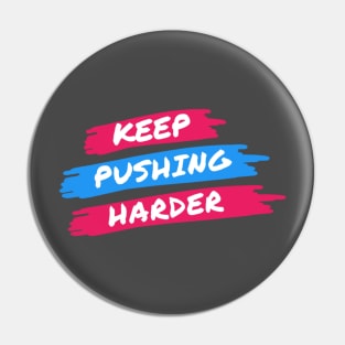 KEEP PUSHING HARDER Pin