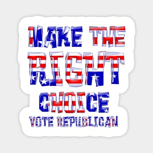 MAKE THE RIGHT CHOICE VOTE REPUBLICAN Magnet