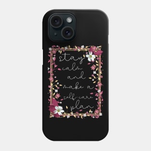 Stay calm and make a self-care plan Phone Case