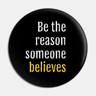 be the reason someone believes (Black Edition) Pin