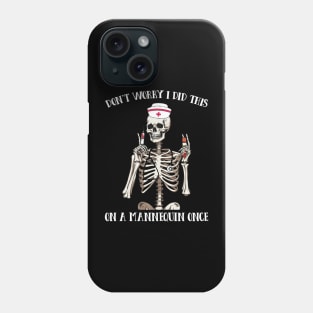 Don't Worry I Did This On A Mannequin Once Funny Skeleton School Nurse Phone Case