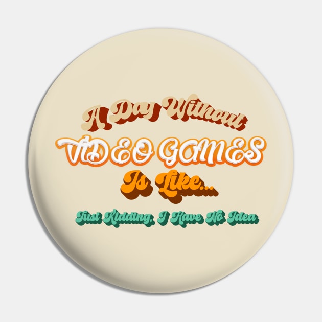 Funny Gamer A Day Without Video Games Gaming Lovers Pin by Mouhcinelh