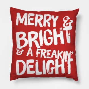 Merry & Bright & A Freakin' Delight Pillow