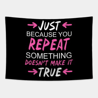 Repeating Something Doesn't Make It True Tapestry