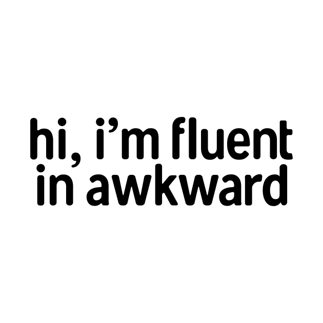 I�m Fluent In Awkward by theoddstreet