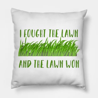 I fought the lawn, and the lawn won... Pillow