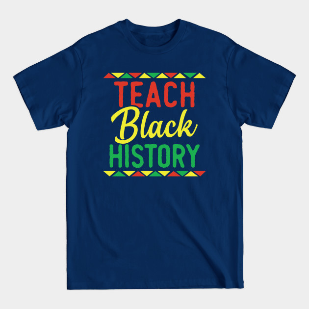 Disover Teach Black History - Teach Black History - T-Shirt