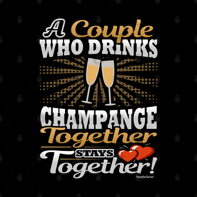A Couple Who Drinks Champagne Together Stays Together by YouthfulGeezer