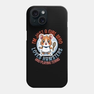 just-a-girl-who-loves-Hamsters and Playing Tennis Phone Case