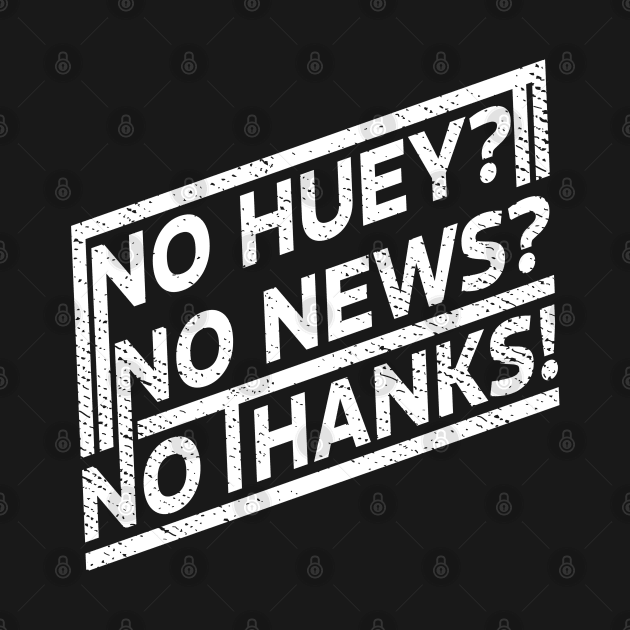 Offensive No huey no news no thanks Funny by ItuPagi