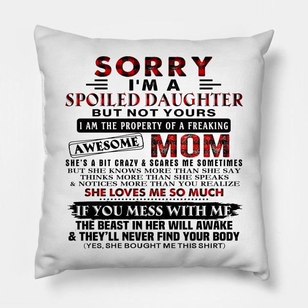 Sorry I'm A Spoiled Daughter Of A Freaking Awesome Mom Pillow by Los Draws