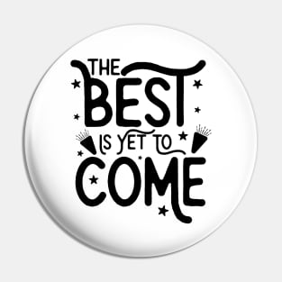 The Best Is Yet To  Come Pin