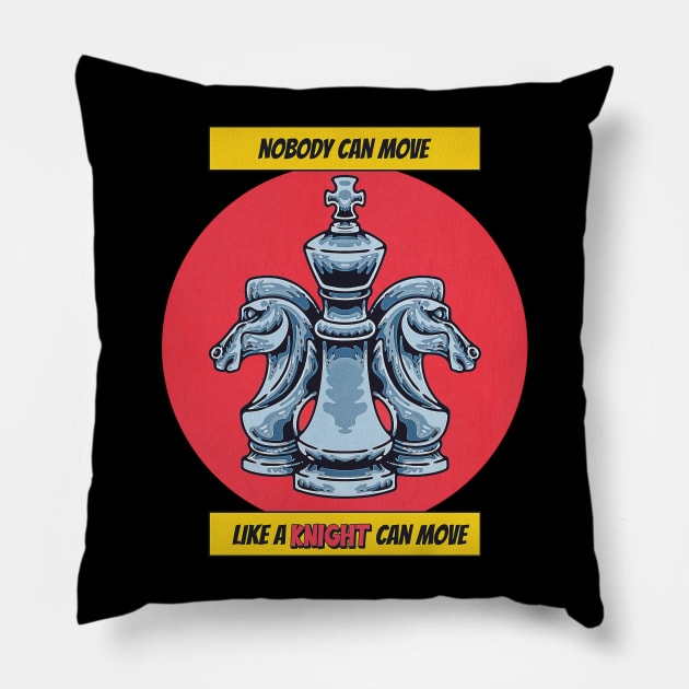 National Chess Day - Knight - Nobody can Move like a knight can move - for chess lovers, queen, knight, king, chess master, player,  funny chess quote Pillow by The Gypsy Nari