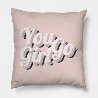 You Go Girl Pillow