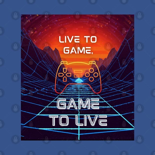 Live To Game Game To Live Gaming by Just-One-Designer 