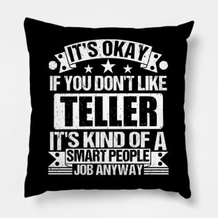 Teller lover It's Okay If You Don't Like Teller It's Kind Of A Smart People job Anyway Pillow