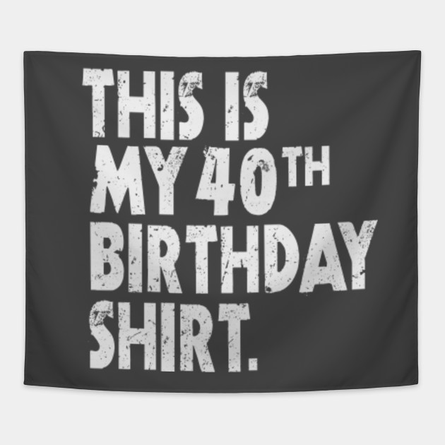 This is My 40th Birthday Shirt Funny Bright Birthday ...