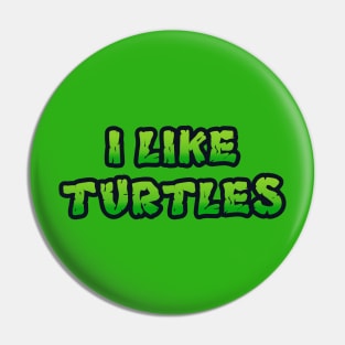 I LIKE TURTLES Pin