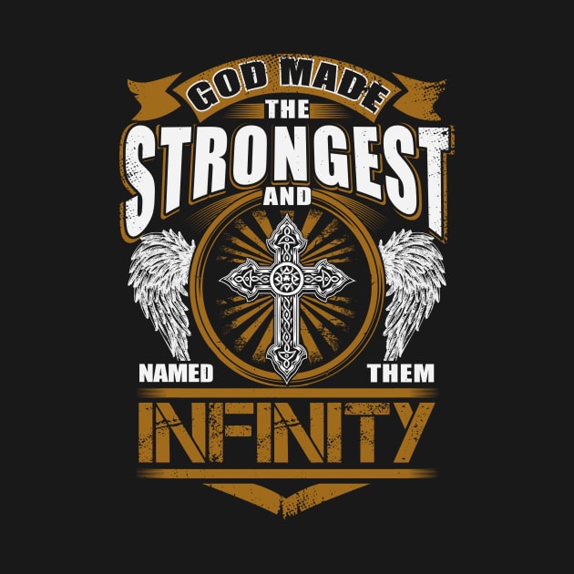 Infinity Name T Shirt - God Found Strongest And Named Them Infinity Gift Item by reelingduvet