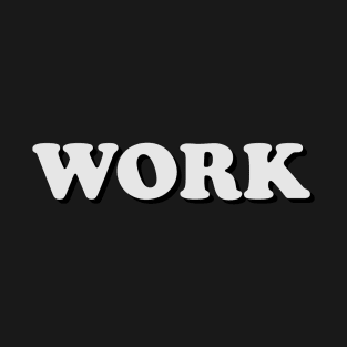 Work - One Word Caption T-Shirt