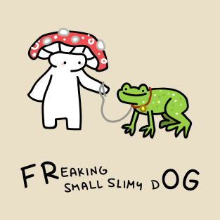 FReaking small slimy dOG T-Shirt