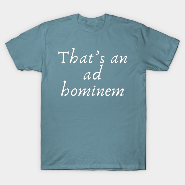 Disover That's an ad hominem - Debate - T-Shirt