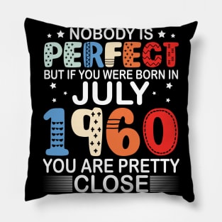 Nobody Is Perfect But If You Were Born In July 1960 You Are Pretty Close Happy Birthday 60 Years Old Pillow