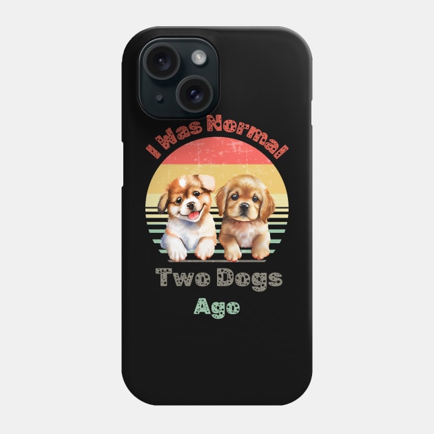 I Was Normal Two Dogs Ago Funny Dog Mom Womens T Shirt Phone Case by Kibria1991