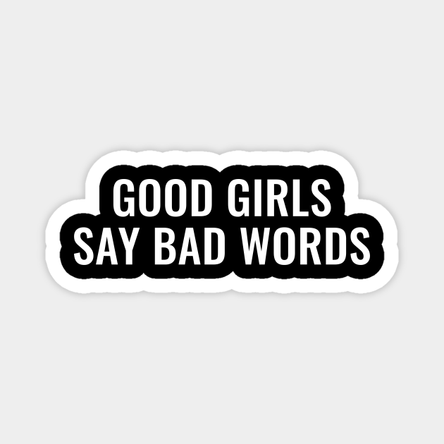 Good Girls Say Bad Words Cute Funny Women Girly - Gifts For Bff Girl - Magnet | TeePublic Good Girls Say Bad Words Cute Funny Women Girly - Gifts For Bff Girl - Magnet | TeePublic