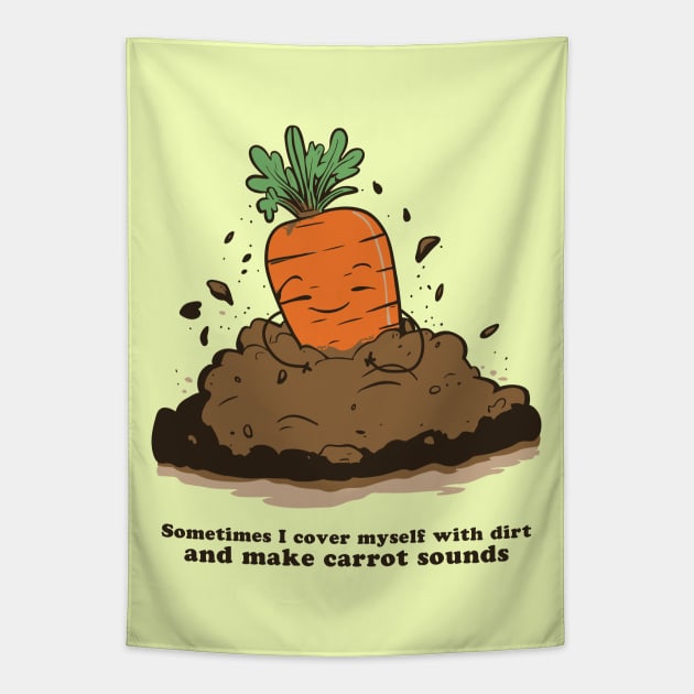 Sometimes I cover myself with dirt and make carrot sounds Tapestry by Made by Popular Demand