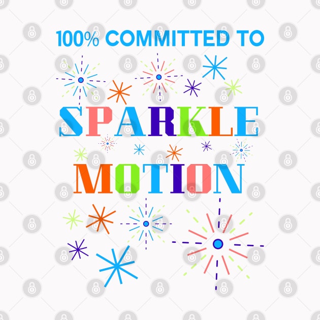 100% Committed to Sparkle Motion by TJWDraws