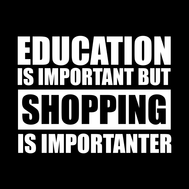 education is important but shopping is importanter cute gift idea for men women and kids by Abir's Store