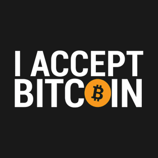 I Accept Bitcoin Funny Bitcoins T-Shirt T-Shirt