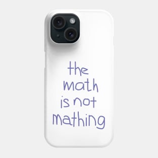 The Math is Not Mathing Phone Case