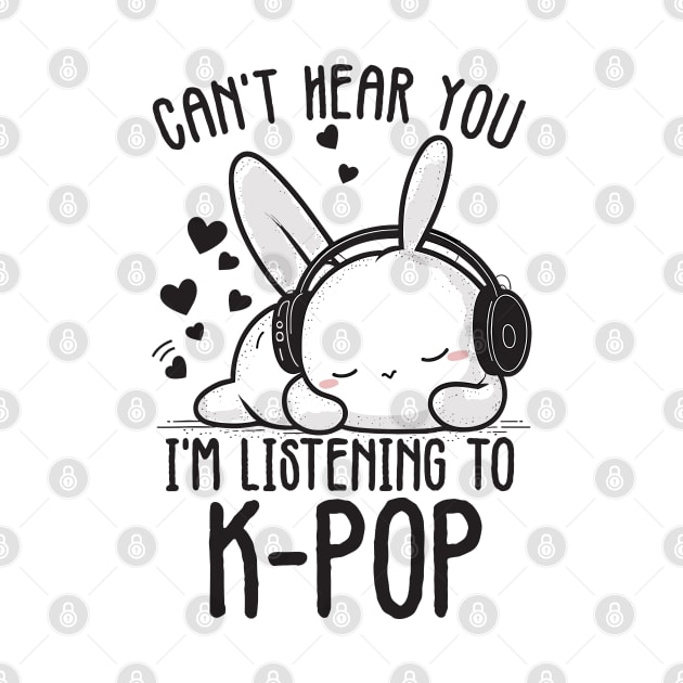 Can't Hear You I'm Listening Kpop Rabbit by Tee-Riss