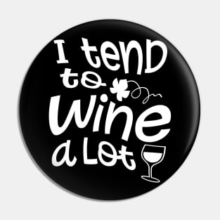 I Tend To Wine A Lot Pin