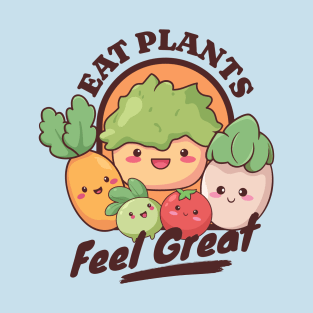 Eat Plants Feel Great - Veggies - Vegan - Vegetarian - Plant Based Kawaii T-Shirt