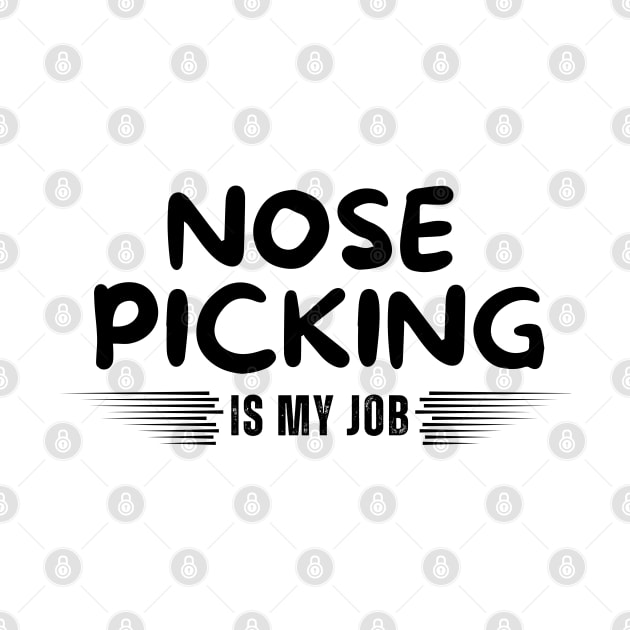 Nose Picking Is My Job by Mojakolane