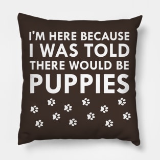 I Was Told There Would Be Puppies Dog Lover Pillow